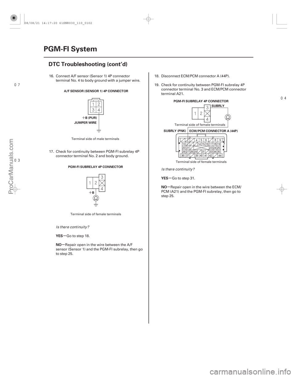 ACURA CSX 2006  Service Service Manual 

´
´
µ
µ µ
µ
YES
NO YES
NO
11-102PGM-FI System
DTC Troubleshooting (cont’d)
A/F SENSOR (SENSOR 1) 4P CONNECTOR
B(PUR)
JUMPER WIRE
PGM-FI SUBRELAY 4P CONNECTOR B SUBRLY (PNK)