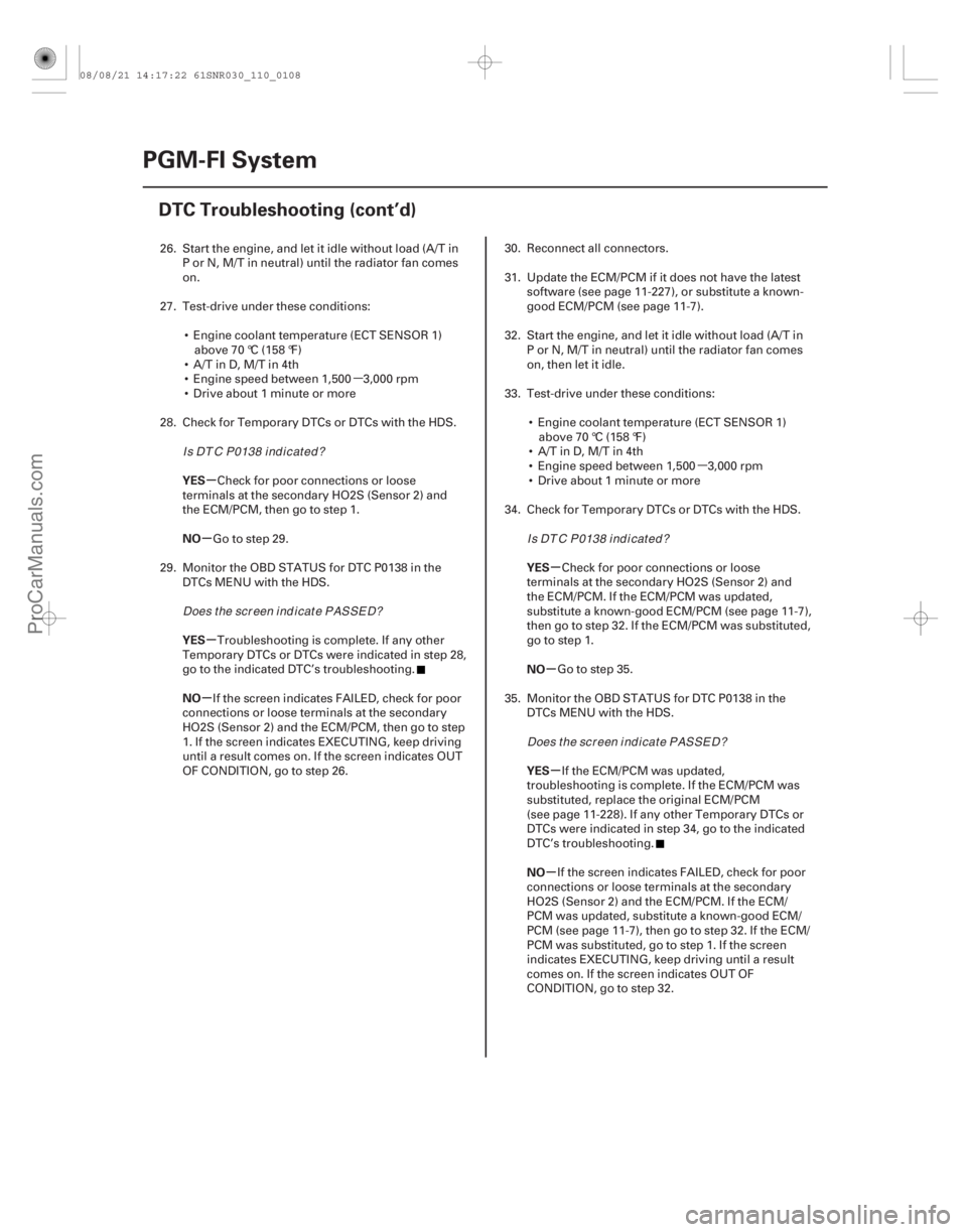 ACURA CSX 2006  Service Repair Manual µ
µ
µ
µ
µ
µ µ
µ µ
µ
YES
NO
YES
NO
YES
NO
YES
NO
11-108PGM-FI System
DTC Troubleshooting (cont’d)
26. Start the engine, and let it idle without load (A/T in
P or N, M/T in neutral