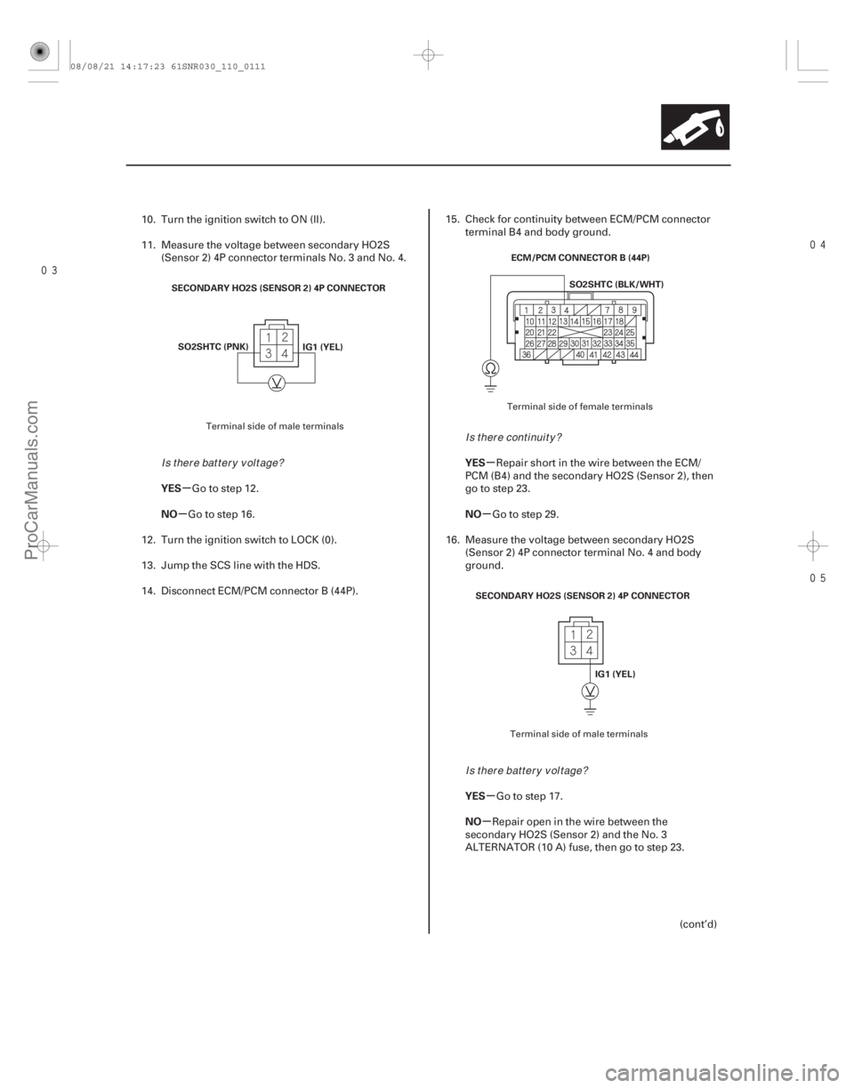 ACURA CSX 2006  Service Repair Manual 

µ
µ µ
µ
µ
µ
YES
NO
YES
NO
YES
NO
11-111
SECONDARY HO2S (SENSOR 2) 4P CONNECTOR
SO2SHTC (PNK) IG1 (YEL) ECM/PCM CONNECTOR B (44P)
SO2SHTC (BLK/WHT)
SECONDARY HO2S (SENSOR 2) 4