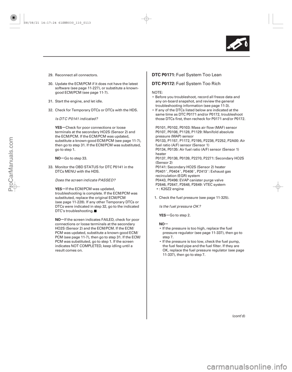 ACURA CSX 2006  Service Repair Manual (# 


)
µ
µ µ
µ µ
µ
YES
NO
YES
NO
YES
NO
DTC P0171:
DTC P0172:
11-11311-113
29. Reconnect all connectors.
30. Update the ECM/PCM if it does not h