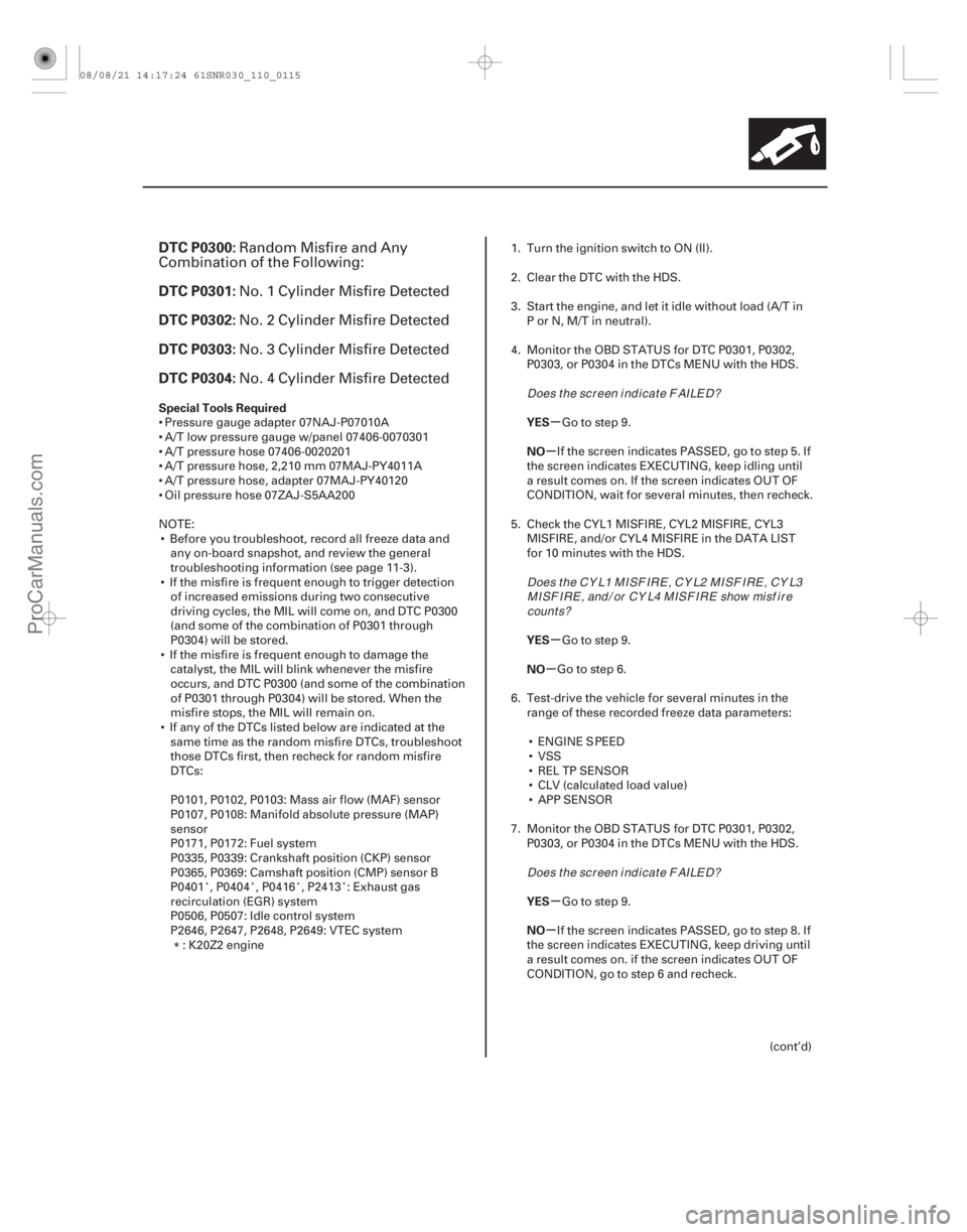 ACURA CSX 2006  Service Repair Manual (# 
)µ
µ
µ
µ
µ
µ
DTC P0300:
DTC P0301:
DTC P0302:
DTC P0303:
DTC P0304:
Special Tools Required YES
NO
YES
NO
YES
NO
11-115
Random Misfire and A