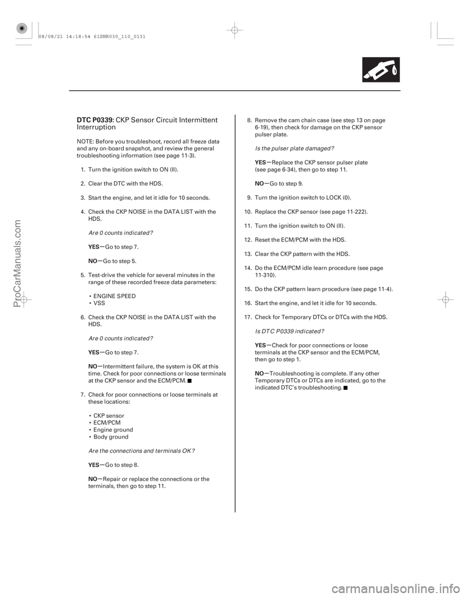 ACURA CSX 2006  Service Repair Manual (# 
)
µ
µ
µ
µ
µ
µ µ
µ
µ
µ
DTC P0339:
YES
NO
YES
NO
YES
NO YES
NO
YES
NO
11-131
CKP Sensor Circuit Intermittent
Interruption
NOTE: Befor