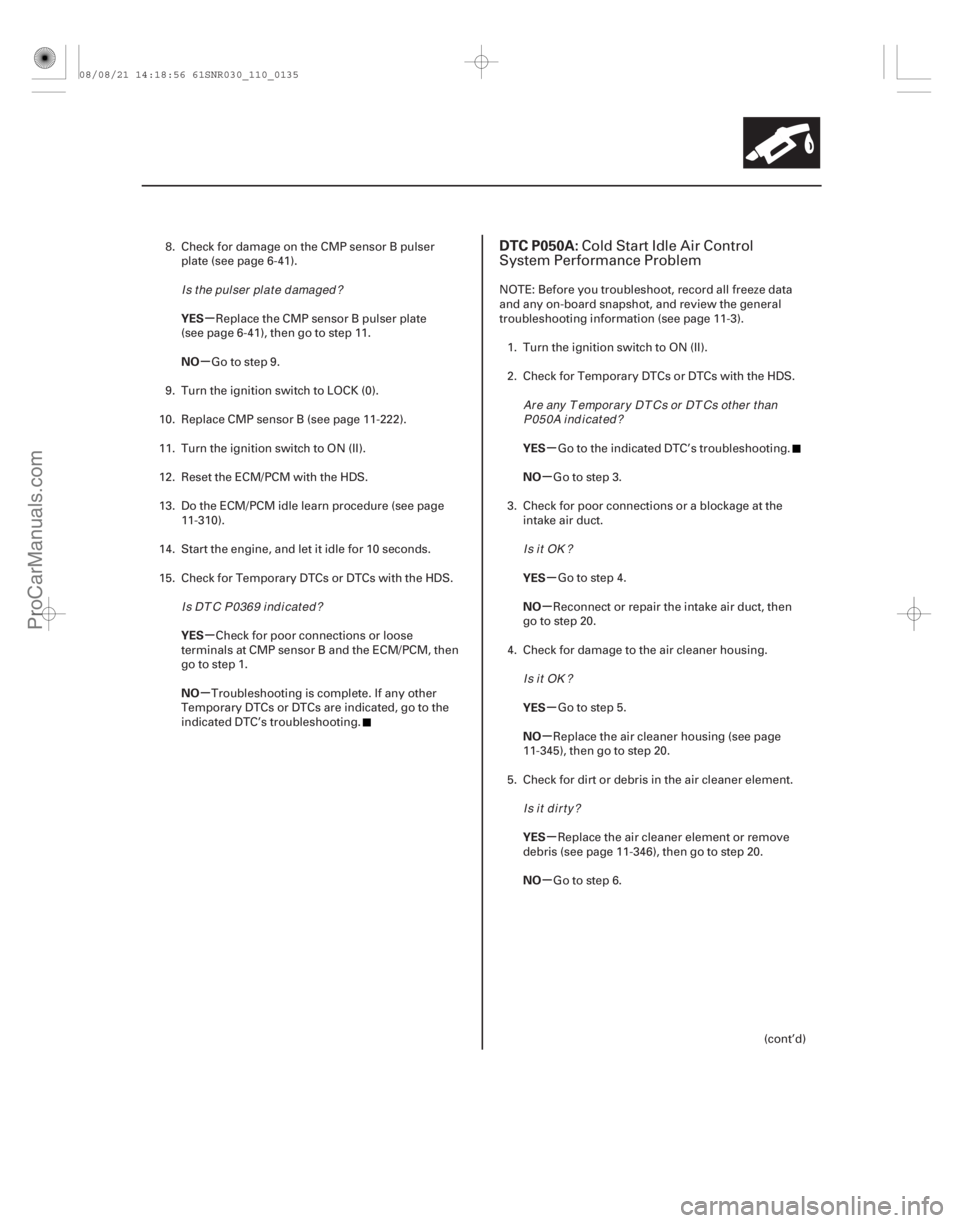 ACURA CSX 2006  Service Repair Manual (# 
)
µ
µ
µ
µ µ
µ
µ
µ
µ
µ
µ
µ
YES
NO
YES
NO
YES
NO
YES
NO
YES
NO
YES
NO
DTC P050A:
11-13511-135
8. Check for damage on the CMP sens