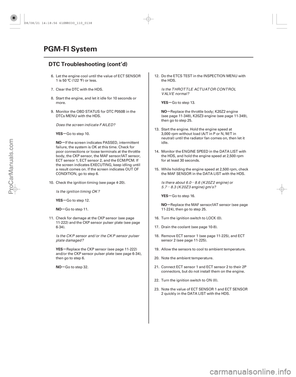 ACURA CSX 2006  Service Repair Manual µ
µ
µ
µ
µ
µ
µ
µ µ
µ
µ
µ
YES
NO
YES
NO
YES
NO YES
NO
YES
NO
11-138
PGM-FI System
DTC Troubleshooting (cont’d)
6. Let the engine cool until the value of ECT SENSOR
1 is 50 °C 