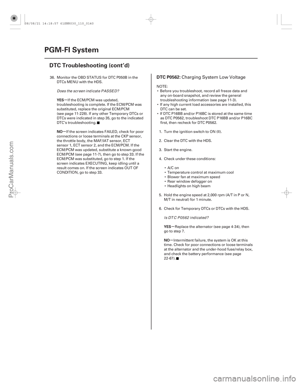 ACURA CSX 2006  Service Workshop Manual (# 
)
µ
µ
µ
µ
YES
NO
YES
NO
DTC P0562:
11-14011-140PGM-FI System
DTC Troubleshooting (cont’d)
36. Monitor the OBD STATUS for DTC P050B in the
DTC