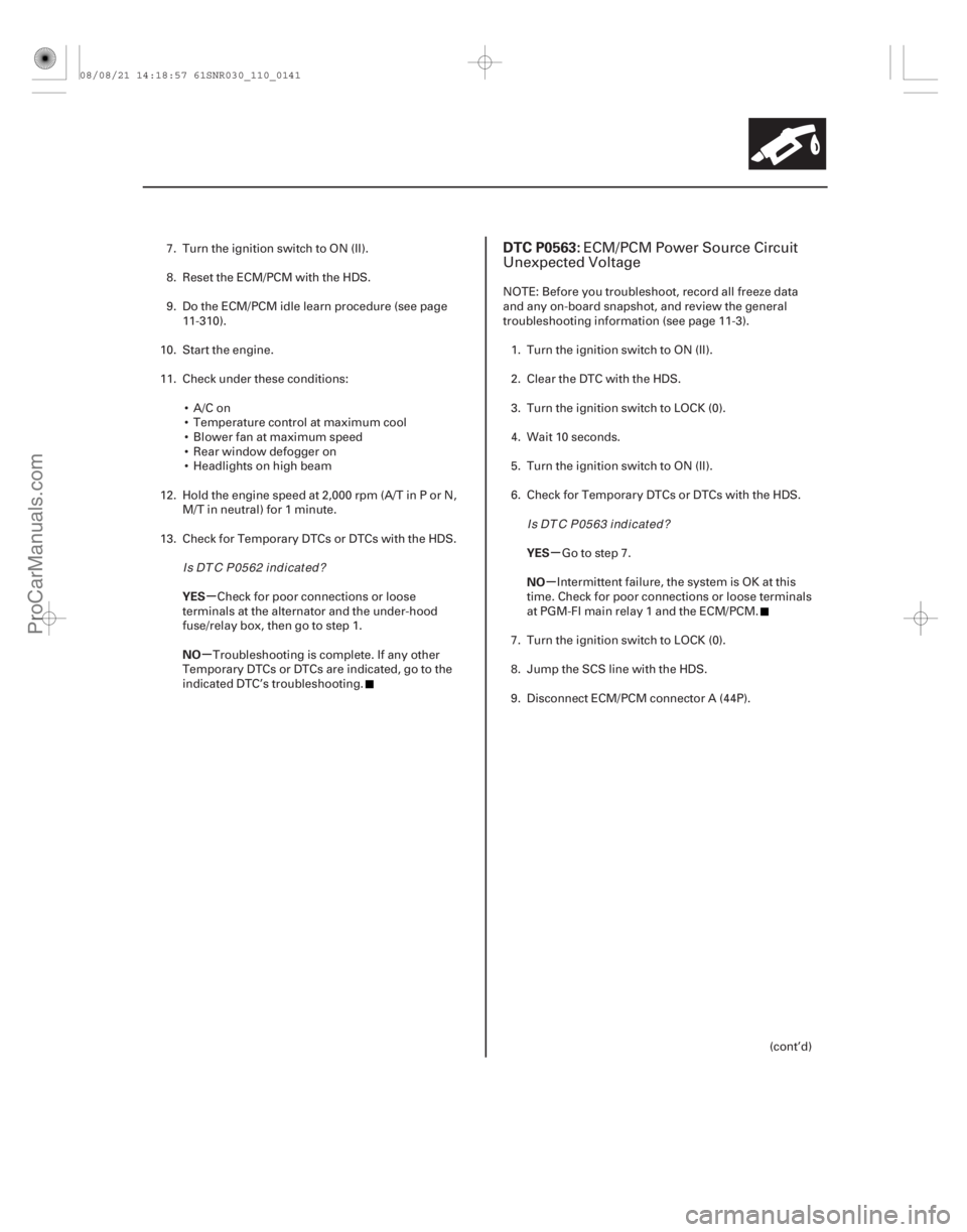 ACURA CSX 2006  Service Workshop Manual (# 
)
µ
µ µ
µ
YES
NO YES
NO
DTC P0563:
11-14111-141
7. Turn the ignition switch to ON (II).
8. Reset the ECM/PCM with the HDS.
9. Do the ECM/PCM id