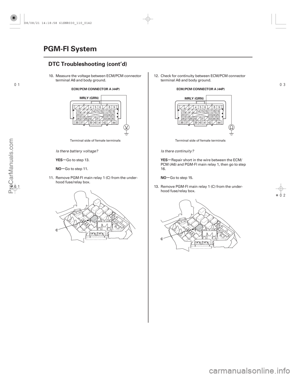 ACURA CSX 2006  Service Workshop Manual 
Î
 
Î
µ
µ µ
µ
YES
NO
YES
NO
11-142PGM-FI System
DTC Troubleshooting (cont’d)
ECM/PCM CONNECTOR A (44P)
MRLY (GRN)
C ECM/PCM CONNECTOR A (44P)
MRLY (GRN)
C
10. Measure the