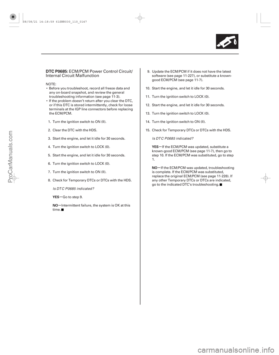 ACURA CSX 2006  Service Repair Manual (# 
)
µ
µ µ
µ
DTC P0685:
YES
NO YES
NO
11-147
ECM/PCM Power Control Circuit/
Internal Circuit Malfunction
NOTE:
 Before you troubleshoot, record a