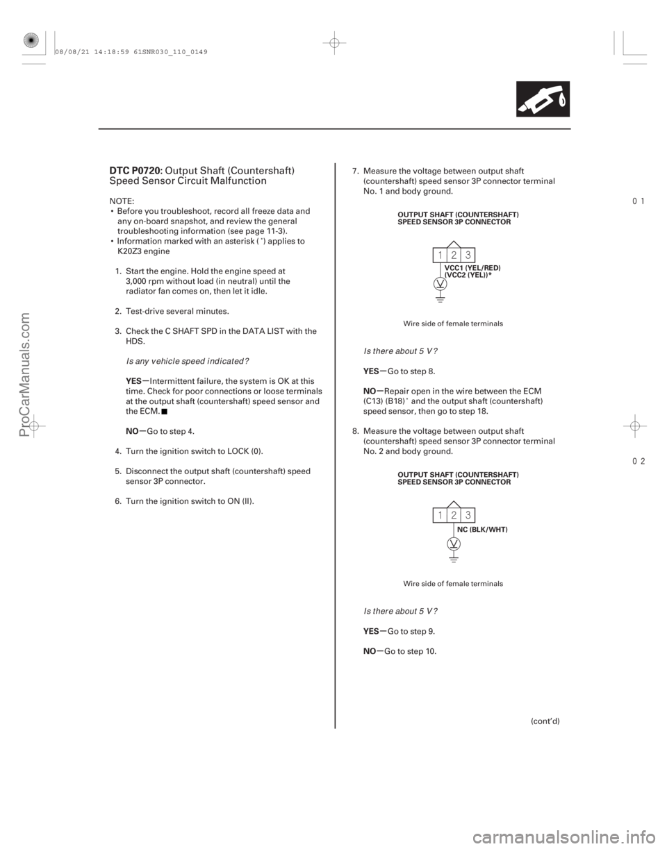 ACURA CSX 2006  Service Repair Manual 

(# 
)
µ
µ µ
µ
µ
µ
DTC P0720:
YES
NO YES
NO
YES
NO
11-149
OUTPUT SHAFT (COUNTERSHAFT)
SPEED SENSOR 3P CONNECTOR
VCC1 (YEL/RED)
(VCC2 (