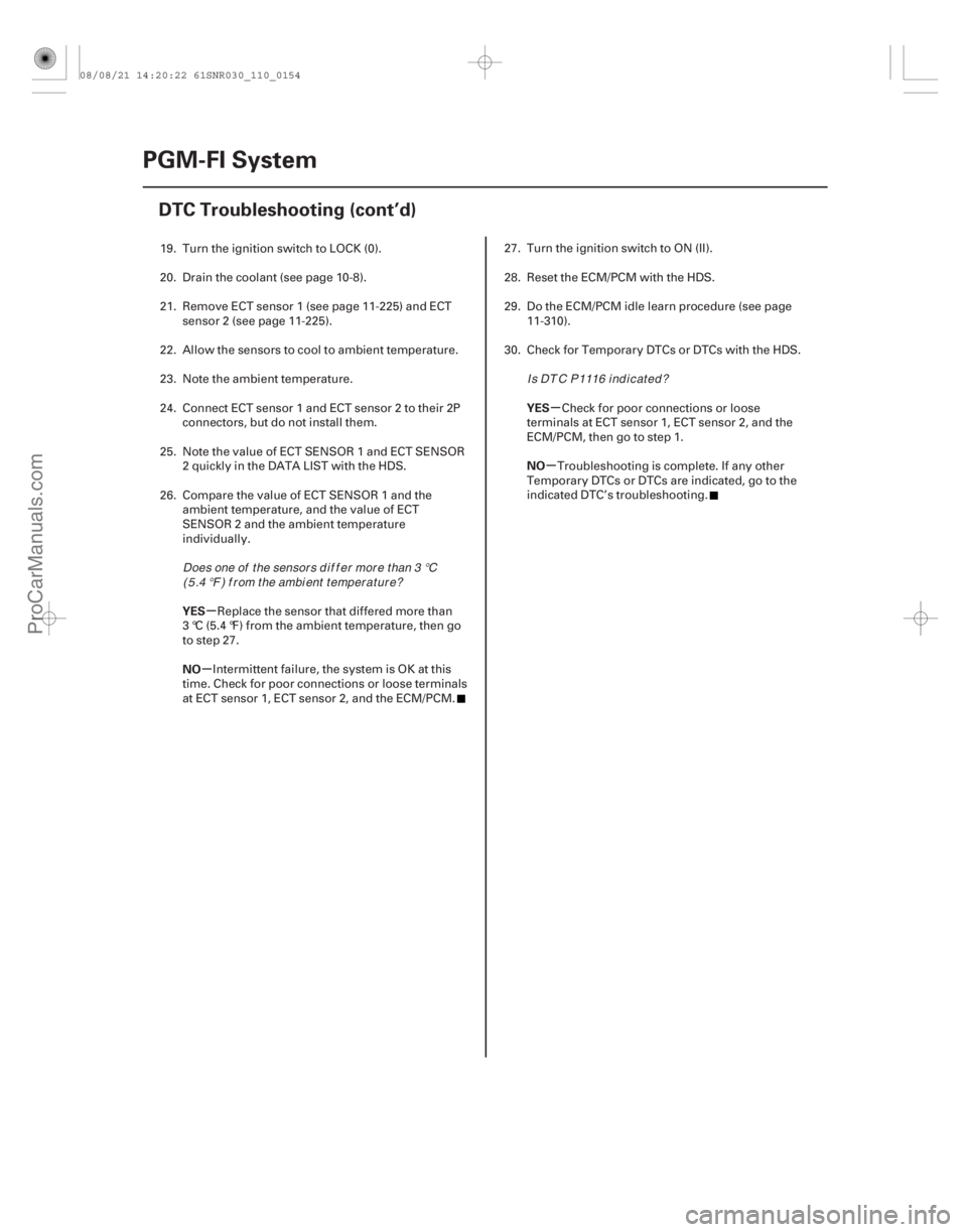 ACURA CSX 2006  Service Repair Manual µ
µ µ
µ
YES
NO YES
NO
11-154PGM-FI System
DTC Troubleshooting (cont’d)
19. Turn the ignition switch to LOCK (0).
20. Drain the coolant (see page 10-8).
21. Remove ECT sensor 1 (see page 11-2