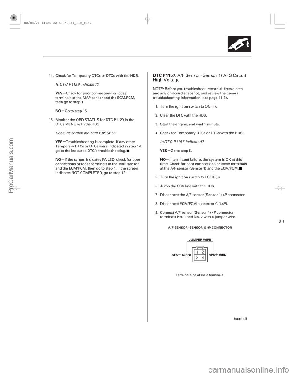 ACURA CSX 2006  Service Repair Manual 
(# 


)
´
µ
µ
µ
µ
µ µ
µ
YES
NO
YES
NO
YES
NO
DTC P1157:
11-15711-157
A/F SENSOR (SENSOR 1) 4P CONNECTOR
JUMPER WIRE
AFS (RED)
AFS (GRN)
