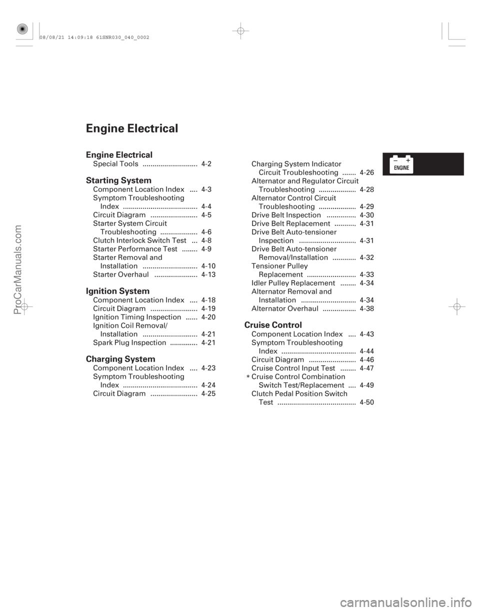 ACURA CSX 2006  Service Repair Manual (#
/)
Engine Electrical
Engine Electrical
Starting System
Ignition System
Charging SystemCruise Control
........................... .......................