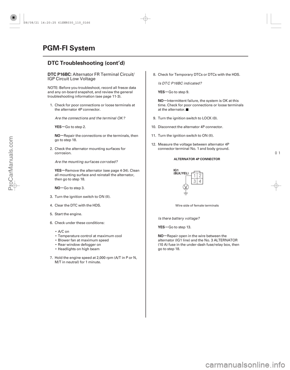ACURA CSX 2006  Service Manual PDF 
(# 

)
µ
µ
µ
µ µ
µ
µ
µ
DTC P16BC:
YES
NO
YES
NO YES
NO
YES
NO
11-166PGM-FI System
DTC Troubleshooting (cont’d)
ALTERNATOR 4P CONNECTO