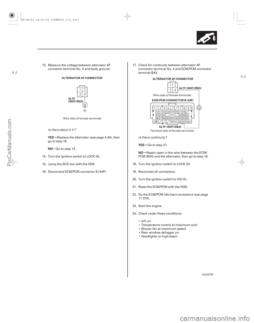 ACURA CSX 2006  Service User Guide 
µ
µ µ
µ
YES
NO
YES
NO
11-167
ALTERNATOR 4P CONNECTOR
ALTF
(WHT/RED) ECM/PCM CONNECTOR B (44P)
ALTF (WHT/RED)
ALTERNATOR 4P CONNECTOR
ALTF (WHT/RED)
13. Measure the voltage between alt