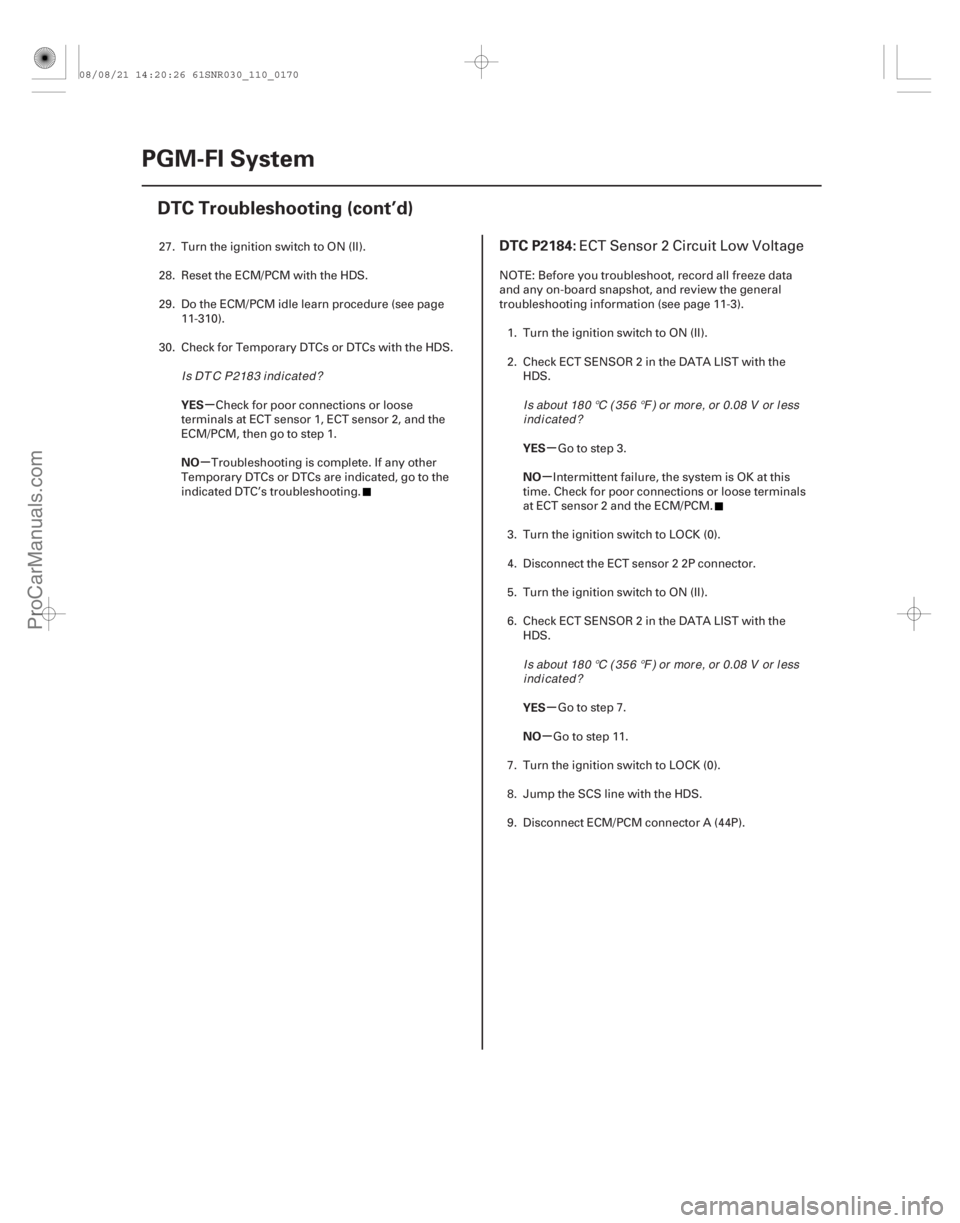 ACURA CSX 2006  Service Repair Manual (# 

)
µ
µ µ
µ
µ
µ
YES
NO
YES
NO
YES
NO
DTC P2184:
11-17011-170PGM-FI System
DTC Troubleshooting (cont’d)
27. Turn the ignition switch to ON (