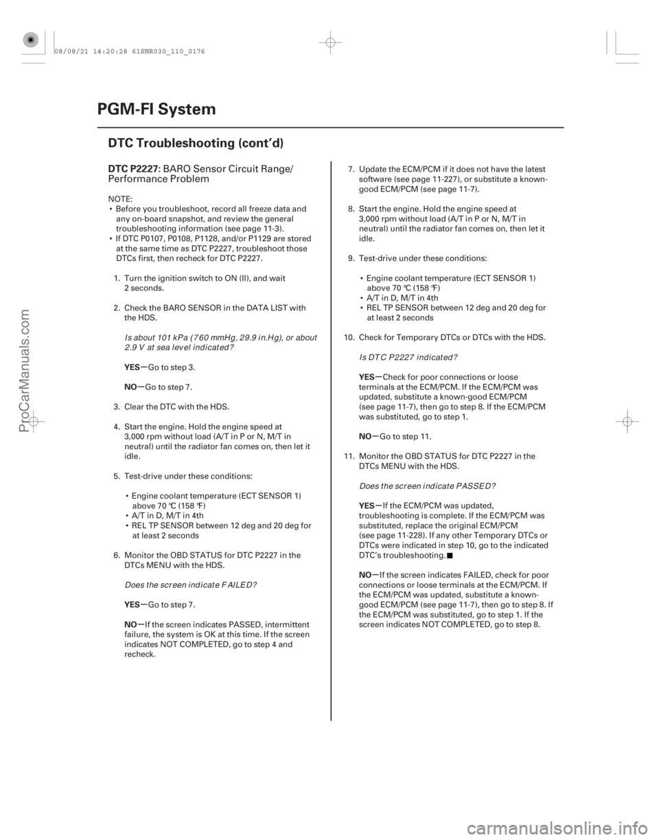 ACURA CSX 2006  Service Repair Manual (# 
)
µ
µ
µ
µ µ
µ
µ
µ
DTC P2227:
YES
NO
YES
NO YES
NO
YES
NO
11-176PGM-FI System
DTC Troubleshooting (cont’d)
BARO Sensor Circuit Range/
