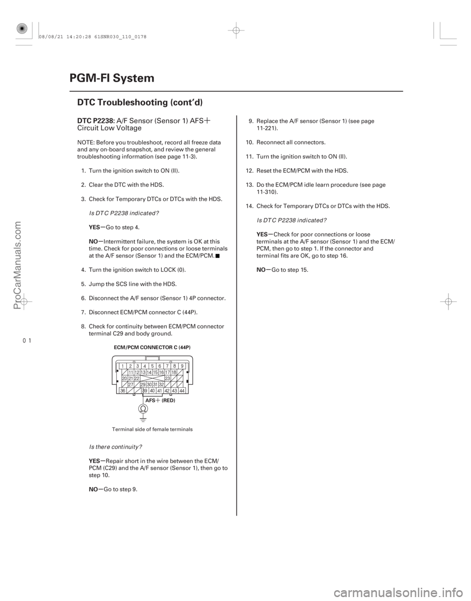 ACURA CSX 2006  Service Repair Manual ´

(# 
)
´
µ
µ
µ
µ µ
µ
DTC P2238:
YES
NO
YES
NO YES
NO
11-178
PGM-FI System
DTC Troubleshooting (cont’d)
ECM/PCM CONNECTOR C (44P)
AFS