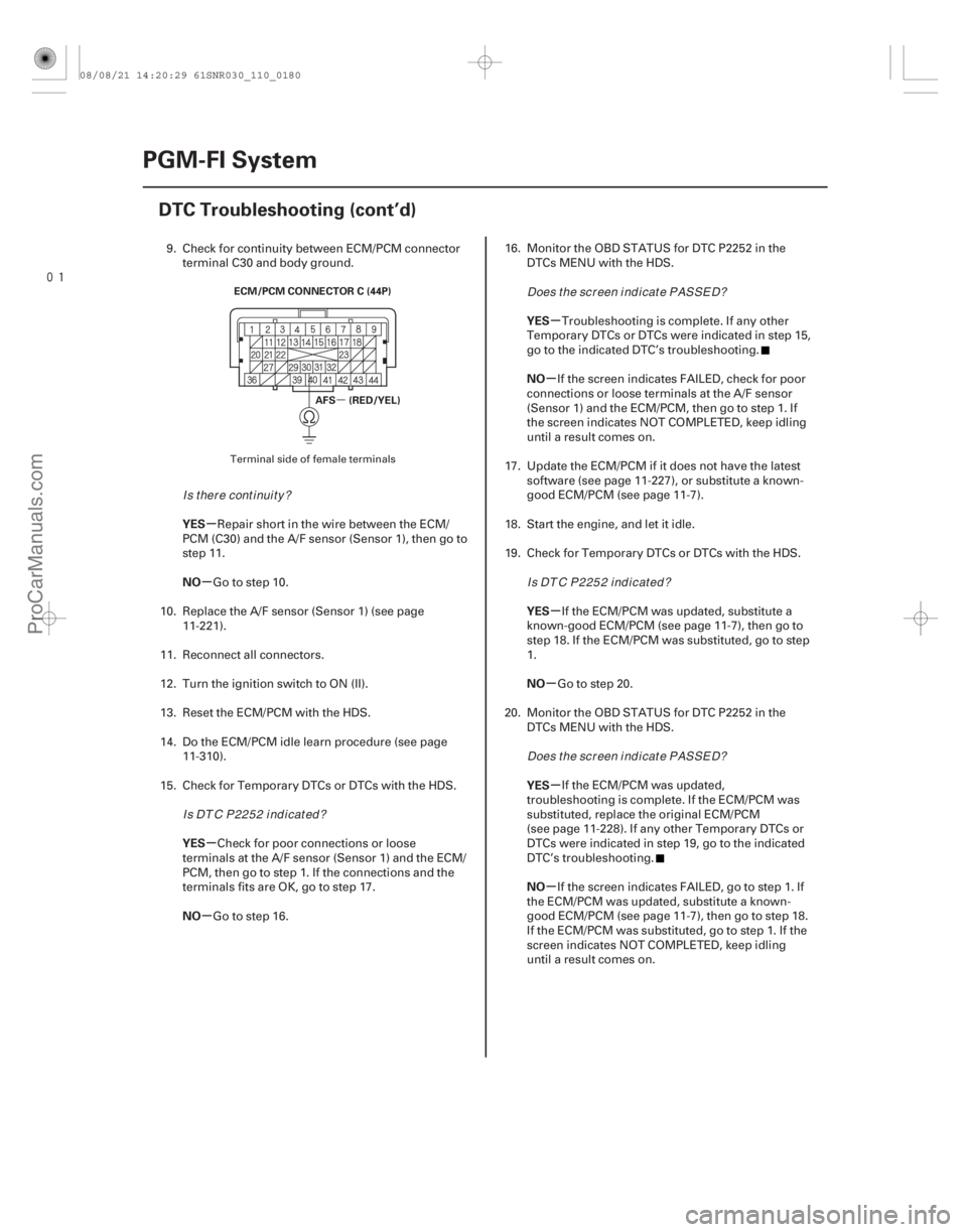 ACURA CSX 2006  Service Repair Manual 
µ
µ
µ
µ
µ µ
µ
µ
µ
µ
µ
YES
NO
YES
NO YES
NO
YES
NO
YES
NO
11-180
PGM-FI System
DTC Troubleshooting (cont’d)
ECM/PCM CONNECTOR C (44P)
AFS (RED/YEL)
9. Check for continuity 