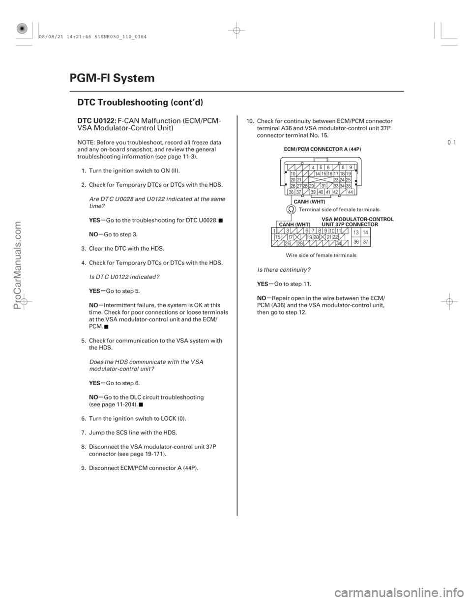 ACURA CSX 2006  Service Repair Manual 
(# 
*
)
µ
µ
µ
µ
µ
µ µ
µ
DTC U0122:
YES
NO
YES
NO
YES
NO YES
NO
11-184PGM-FI System
DTC Troubleshooting (cont’d)
CANH (WHT)
CANH (WHT) 