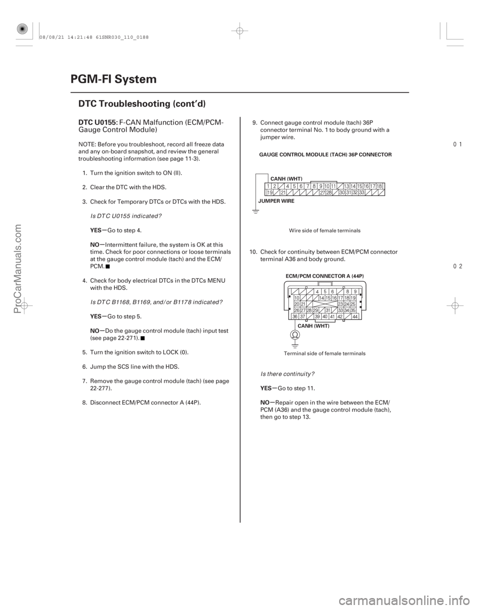 ACURA CSX 2006  Service Repair Manual 

(# 
*
)
µ
µ
µ
µ
µ
µ
DTC U0155:
YES
NO
YES
NO
YES
NO
11-188PGM-FI System
DTC Troubleshooting (cont’d)
GAUGE CONTROL MODULE (TACH) 36P 