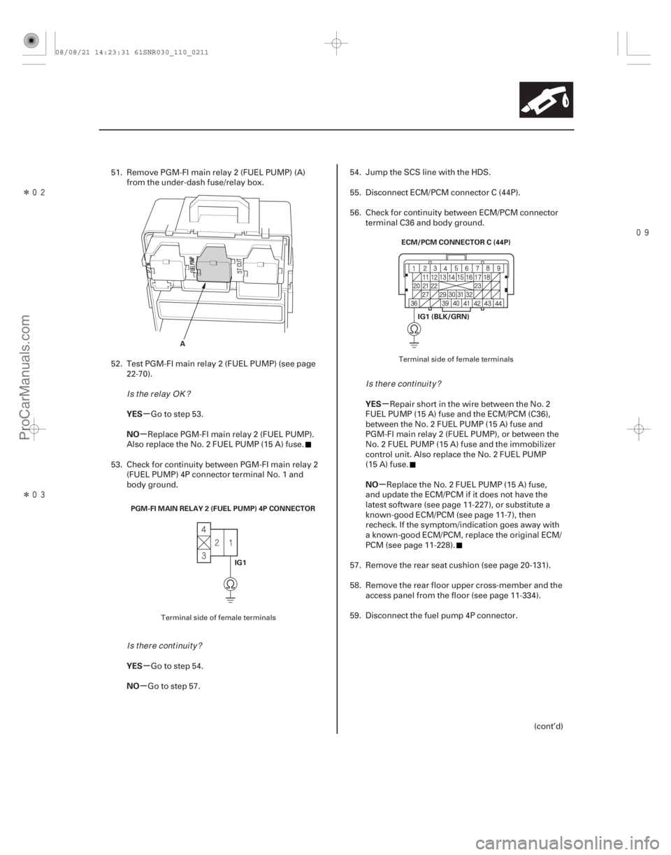 ACURA CSX 2006  Service Manual PDF Î
Î
µ
µ
µ
µ µ
µ
YES
NO
YES
NO YES
NO
11-211
A
PGM-FI MAIN RELAY 2 (FUEL PUMP) 4P CONNECTOR IG1 ECM/PCM CONNECTOR C (44P)
IG1 (BLK/GRN)
51. Remove PGM-FI main relay 2 (FUEL 