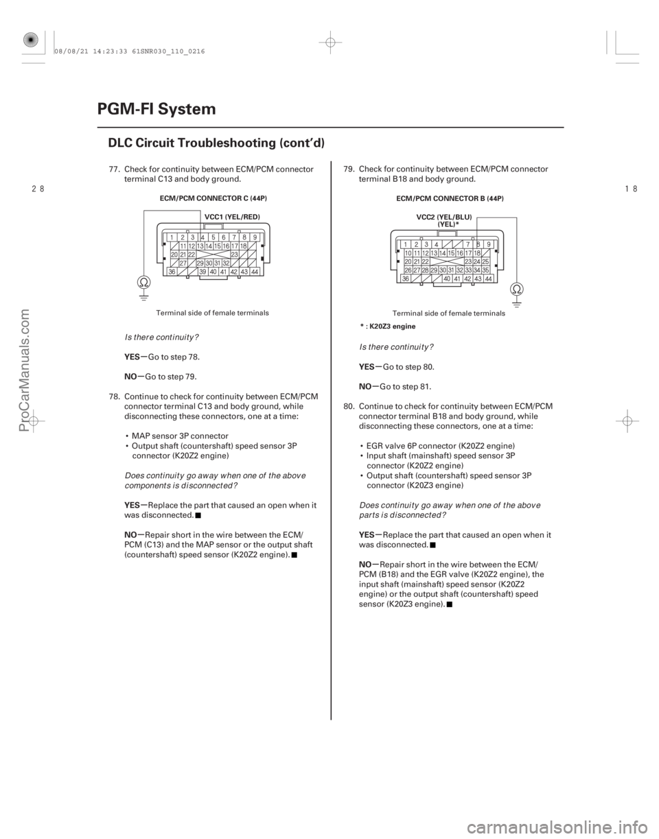 ACURA CSX 2006  Service Repair Manual 

µ
µ
µ
µ µ
µ
µ
µ
YES
NO
YES
NO
YES
NO
YES
NO
11-216PGM-FI System
DLC Circuit Troubleshooting (cont’d)
ECM/PCM CONNECTOR C (44P)
VCC1 (YEL/RED) ECM/PCM CONNECTOR B (44P)
VCC2 