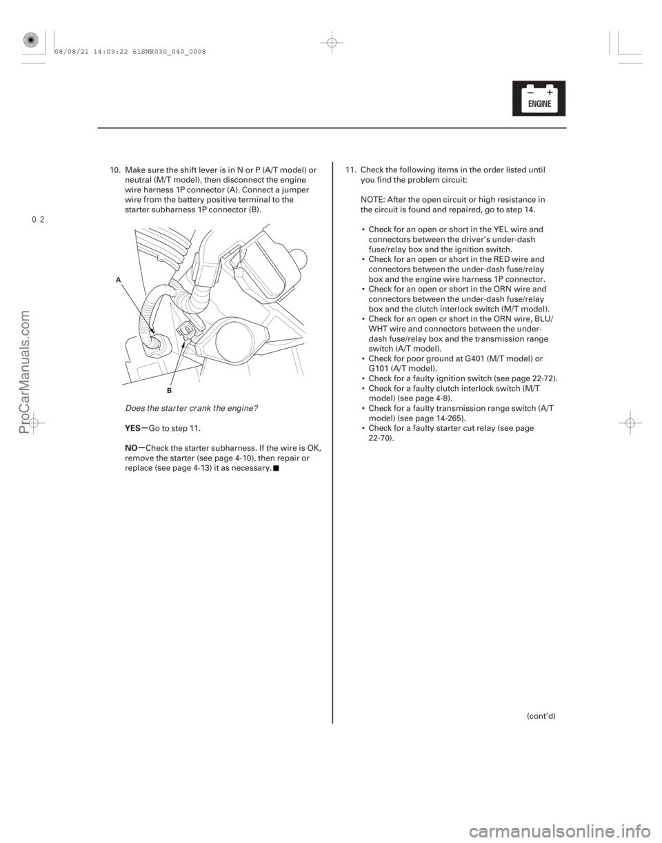 ACURA CSX 2006  Service Repair Manual µ
µ
YES
NO
4-7
A
B
10. Make sure the shift lever is in N or P (A/T model) orneutral (M/T model), then disconnect the engine
wire harness 1P connector (A). Connect a jumper
wire from the batter