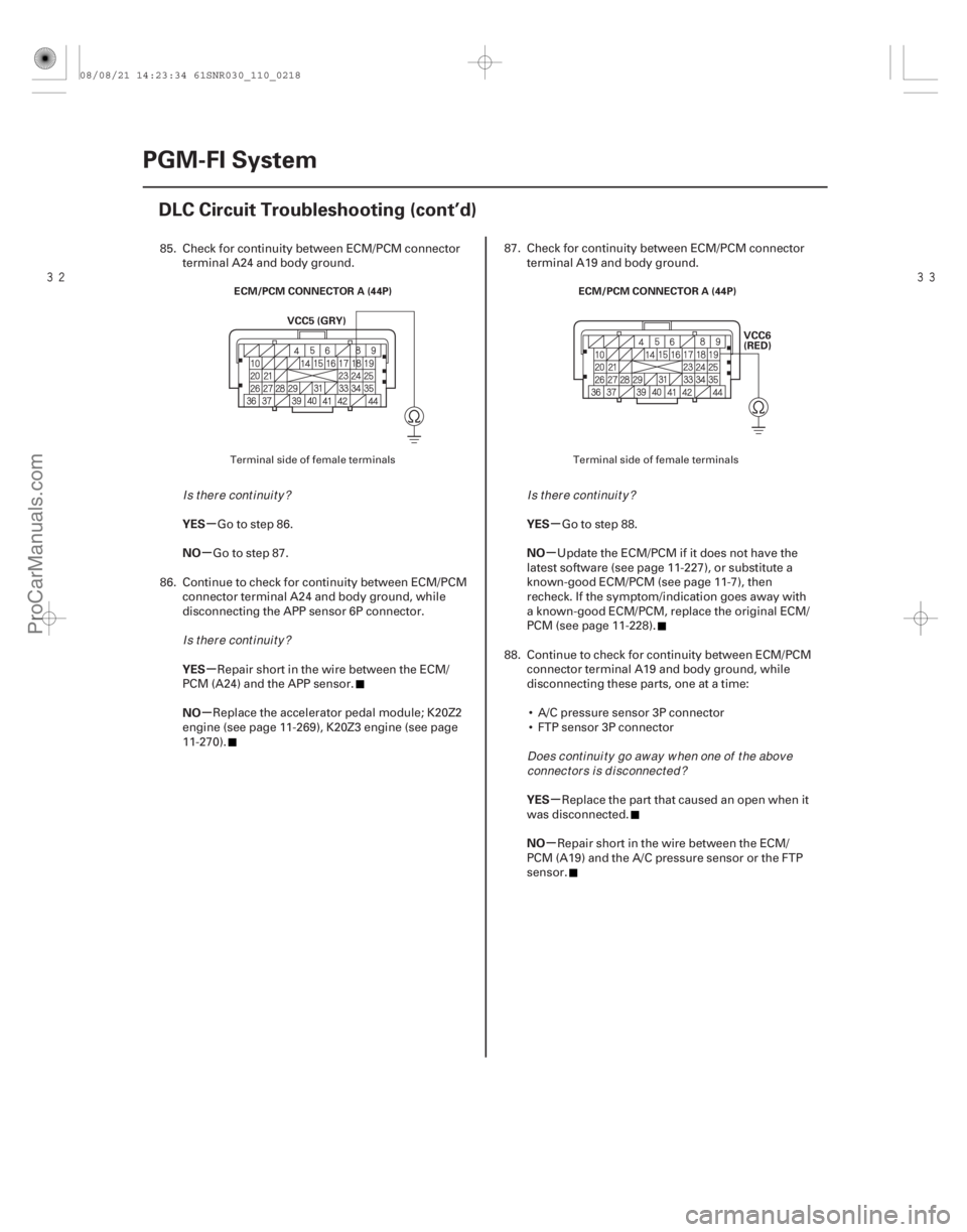 ACURA CSX 2006  Service Repair Manual 
µ
µ
µ
µ µ
µ
µ
µ
YES
NO
YES
NO
YES
NO
YES
NO
11-218PGM-FI System
DLC Circuit Troubleshooting (cont’d)
ECM/PCM CONNECTOR A (44P)
VCC5 (GRY) ECM/PCM CONNECTOR A (44P)
VCC6
(RED