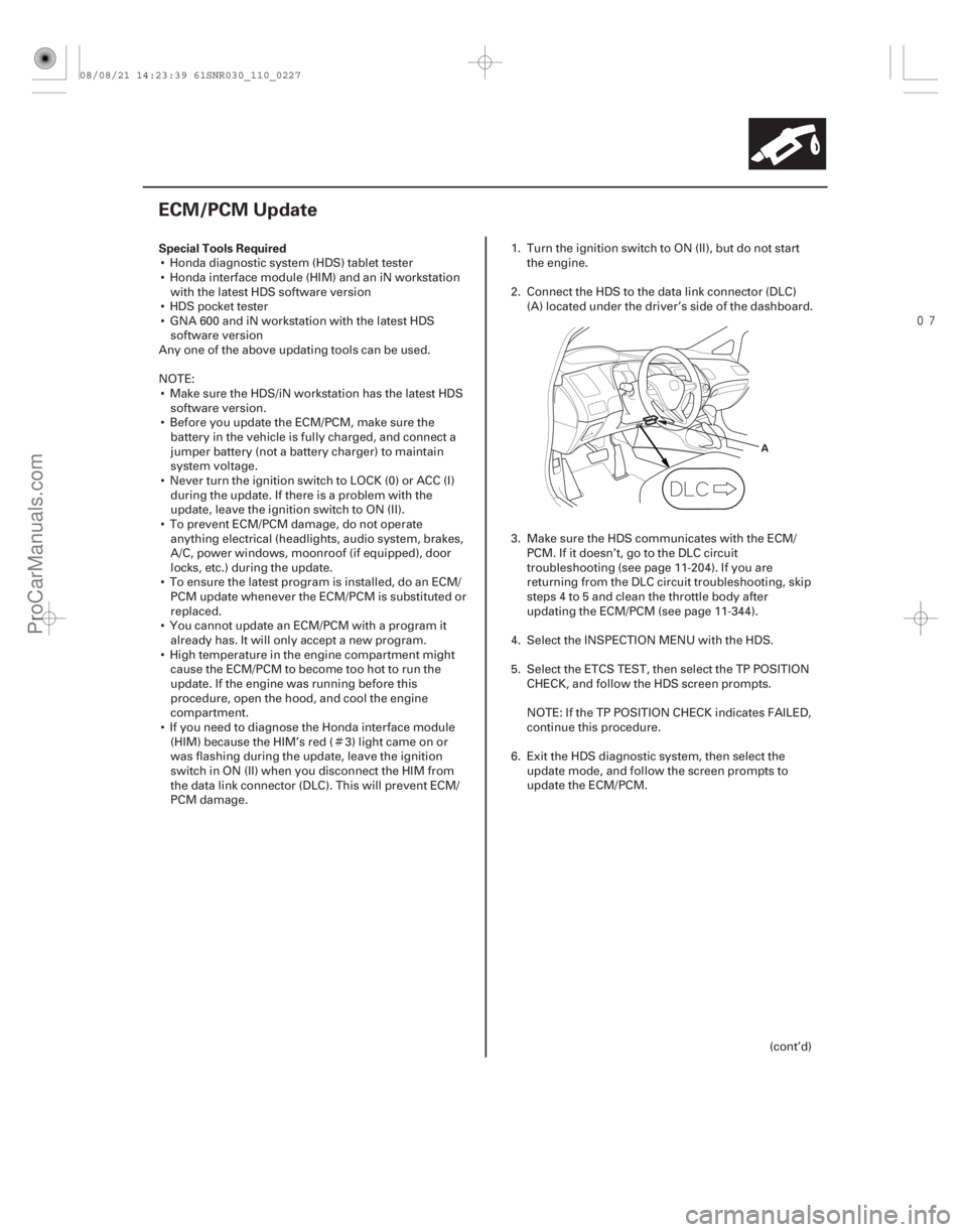 ACURA CSX 2006  Service User Guide Ì
(#
!)
Special Tools Required
11-227
ECM/PCM Update
A
 Honda diagnostic system (HDS) tablet tester
 Honda interface module (HIM) and an iN worksta