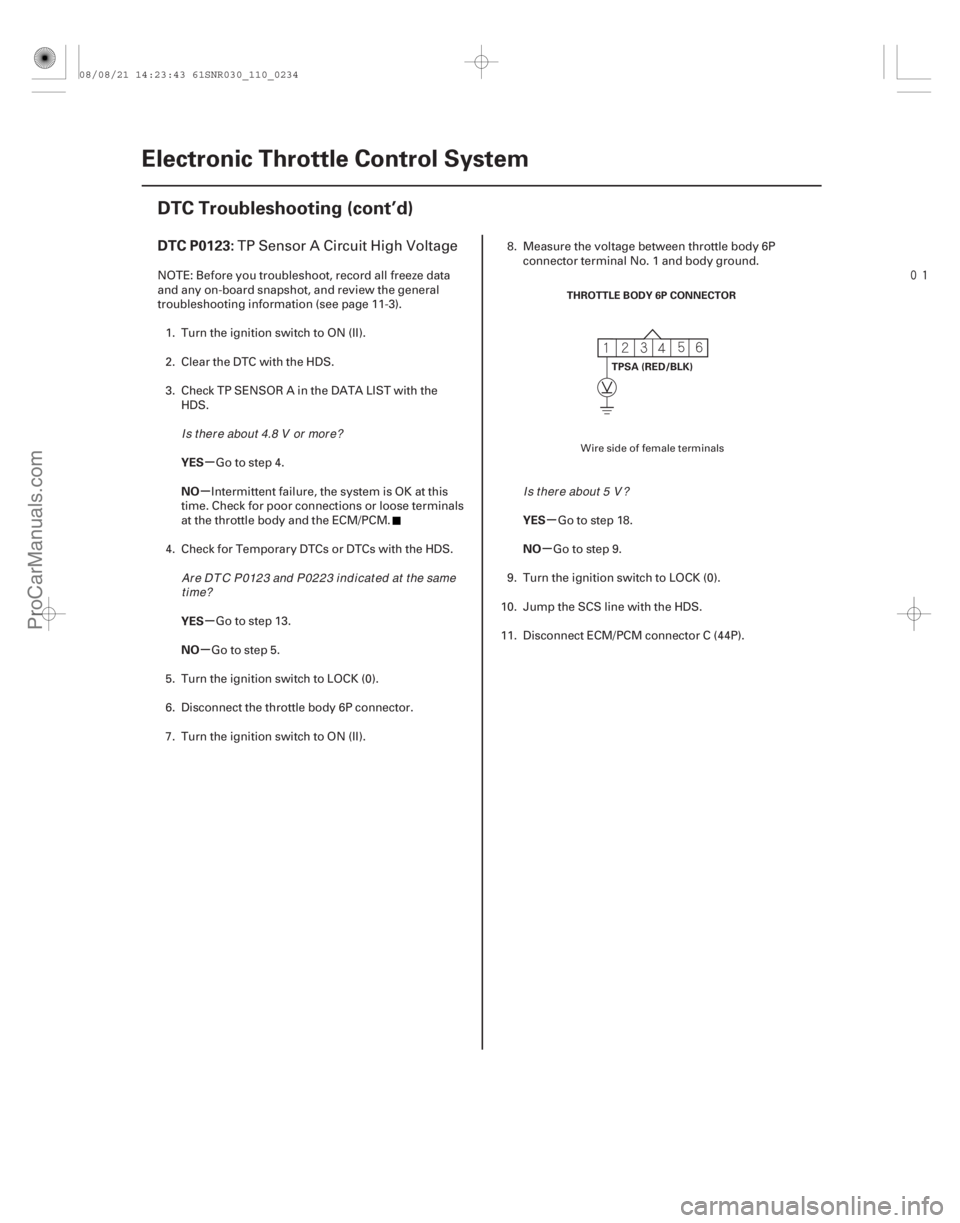 ACURA CSX 2006  Service Repair Manual 
(# 

)
µ
µ
µ
µ µ
µ
DTC P0123:
YES
NO
YES
NO YES
NO
11-234Electronic Throttle Control System
DTC Troubleshooting (cont’d)
THROTTLE BODY 6P