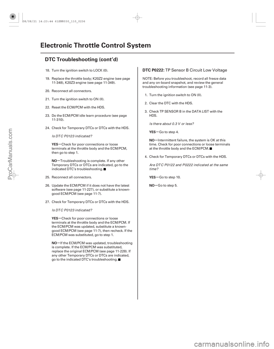 ACURA CSX 2006  Service Repair Manual (# 
)
µ
µ
µ
µ µ
µ
µ
µ
YES
NO
YES
NO YES
NO
YES
NO
DTC P0222:
11-23611-236Electronic Throttle Control System
DTC Troubleshooting (cont’d)

