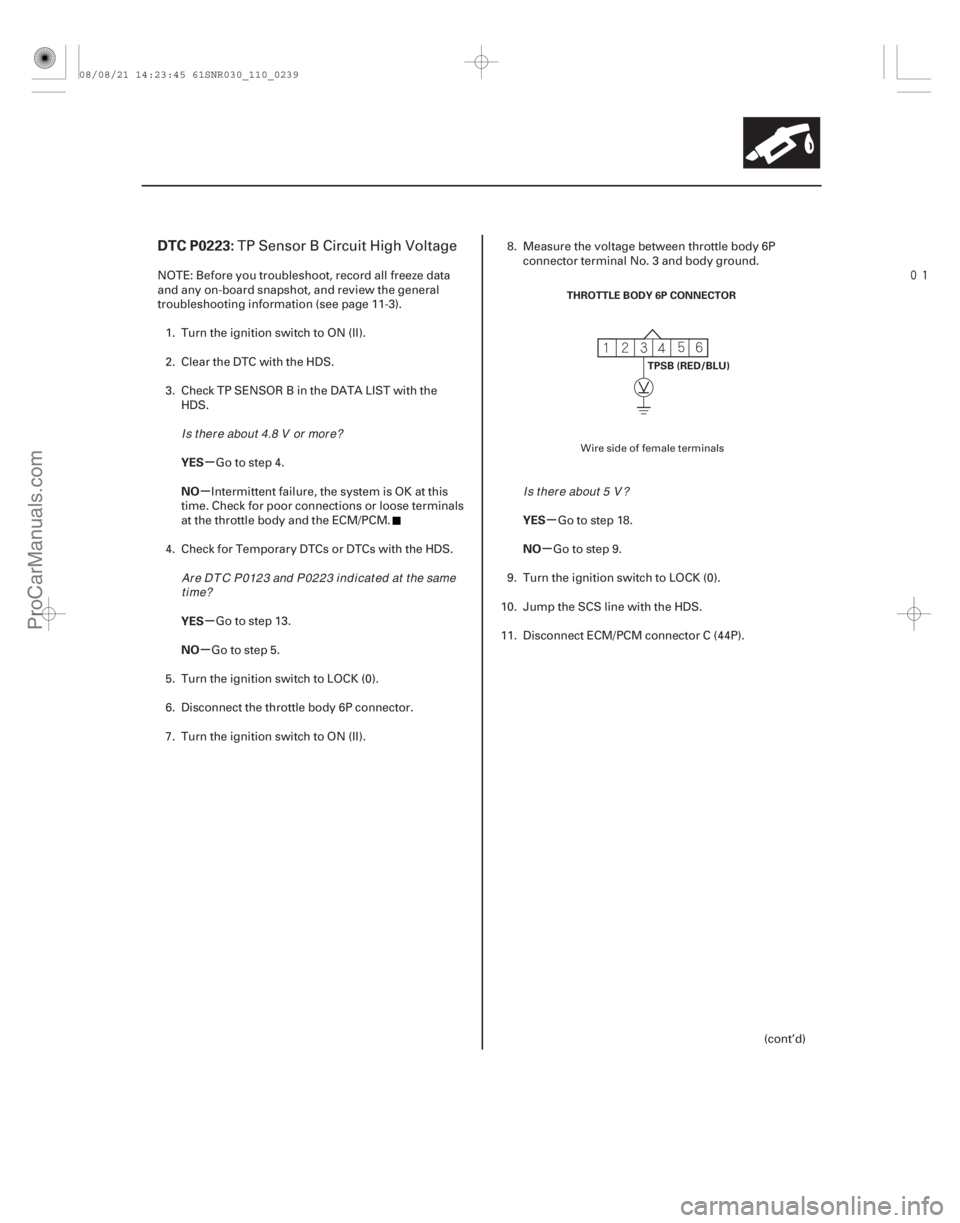 ACURA CSX 2006  Service Repair Manual 
(# 
)
µ
µ
µ
µ µ
µ
DTC P0223:
YES
NO
YES
NO YES
NO
11-239
THROTTLE BODY 6P CONNECTOR
TPSB (RED/BLU)
TP Sensor B Circuit High Voltage
NOTE: 