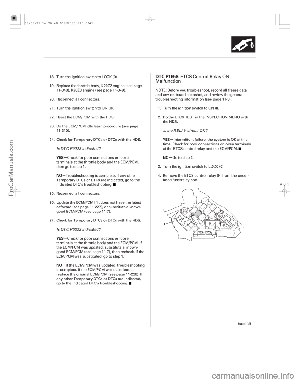 ACURA CSX 2006  Service Manual PDF Î
(# 

)
µ
µ
µ
µ µ
µ
YES
NO
YES
NO YES
NO
DTC P1658:
11-24111-241
F
18. Turn the ignition switch to LOCK (0).
19. Replace the throttle bod