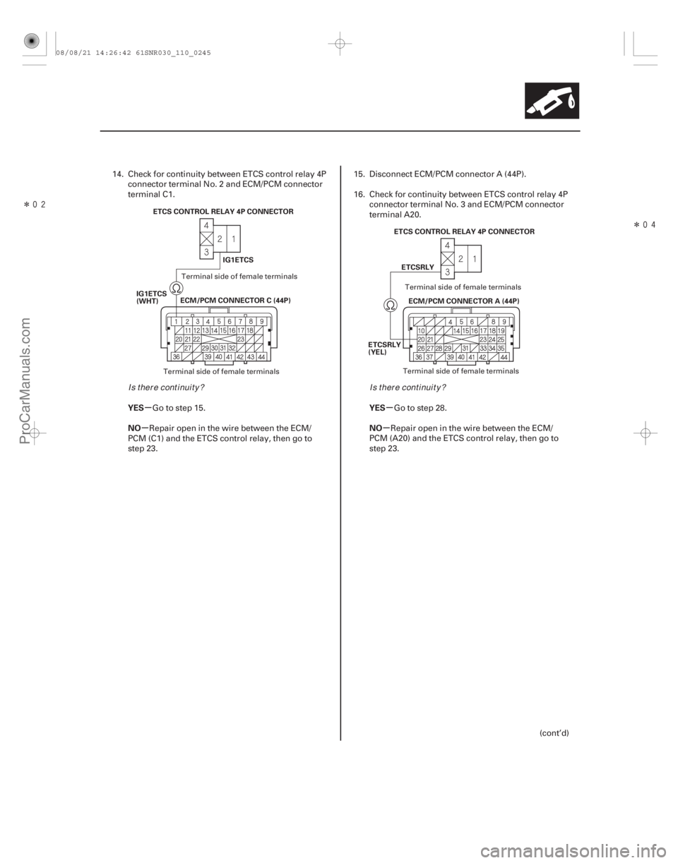 ACURA CSX 2006  Service Manual Online ÎÎ
µ
µ µ
µ
YES
NO YES
NO
11-245
IG1ETCS
ECM/PCM CONNECTOR C (44P)
IG1ETCS
(WHT) ETCS CONTROL RELAY 4P CONNECTOR
ECM/PCM CONNECTOR A (44P)
ETCSRLY
ETCSRLY
(YEL) ETCS CONTROL RELAY 4