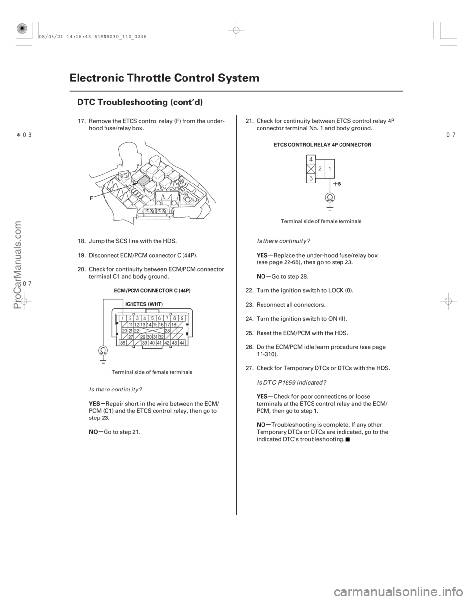 ACURA CSX 2006  Service Manual Online Î 
´
µ
µ µ
µ
µ
µ
YES
NO YES
NO
YES
NO
11-246Electronic Throttle Control System
DTC Troubleshooting (cont’d)
F
ECM/PCM CONNECTOR C (44P)IG1ETCS (WHT) B
ETCS CONTROL RELAY 