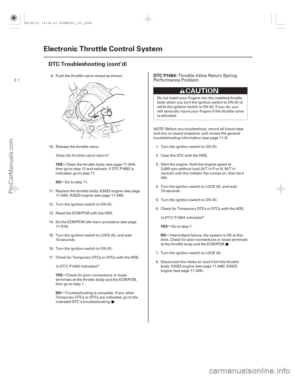 ACURA CSX 2006  Service Repair Manual 
(# 

)
µ
µ
µ
µ µ
µ
YES
NO
YES
NO
YES
NO
DTC P1684:
11-24811-248Electronic Throttle Control System
DTC Troubleshooting (cont’d)
9. Push th