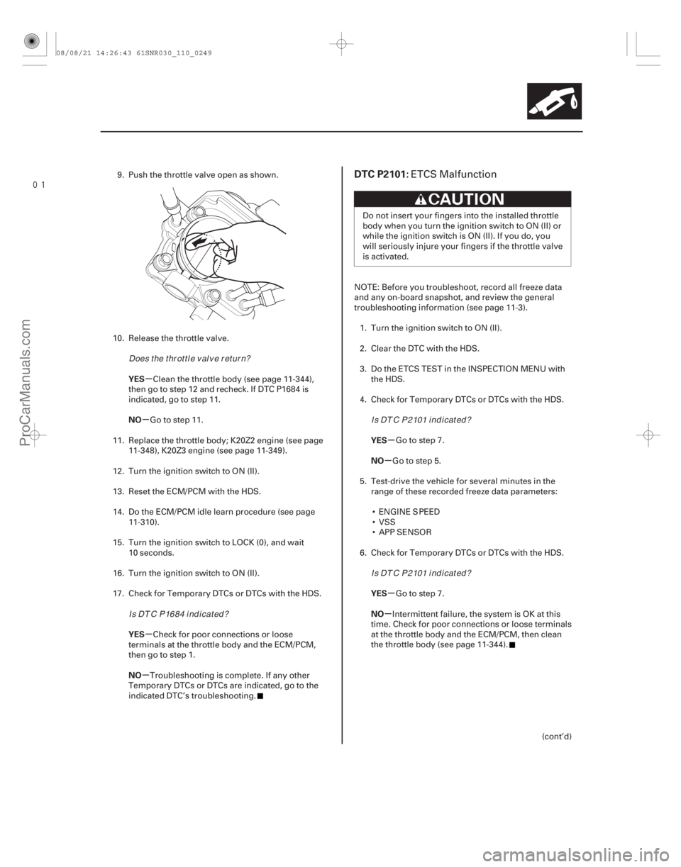 ACURA CSX 2006  Service Repair Manual 
(# 


)
µ
µ
µ
µ µ
µ
µ
µ
YES
NO
YES
NO YES
NO
YES
NO
DTC P2101:
11-24911-249
9. Push the throttle valve open as shown.
10. Release the th