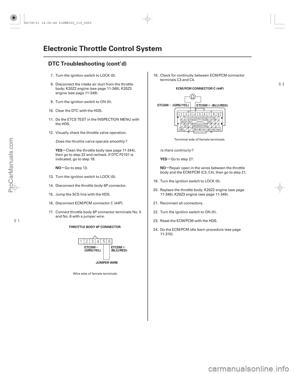 ACURA CSX 2006  Service Repair Manual 

µ´´
µ
µ
µ µ
µ
YES
NO
YES
NO
11-250Electronic Throttle Control System
DTC Troubleshooting (cont’d)
THROTTLE BODY 6P CONNECTOR
ETCSM
(GRN/YEL) ETCSM
(BLU/RED)
JUMPER WIRE ECM/