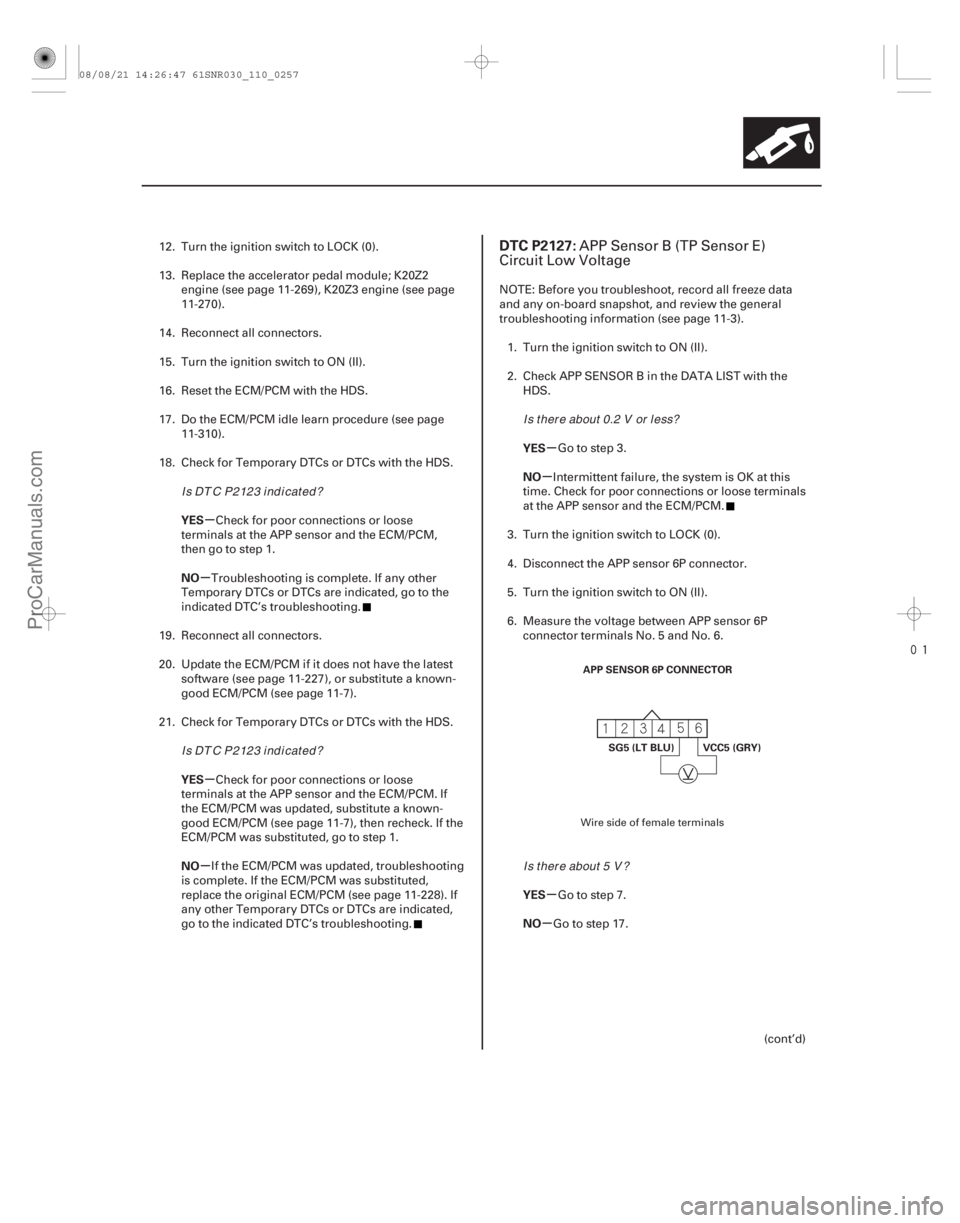ACURA CSX 2006  Service Repair Manual 
(# 

)
µ
µ
µ
µ µ
µ
µ
µ
YES
NO
YES
NO YES
NO
YES
NO
DTC P2127:
11-25711-257
APP SENSOR 6P CONNECTOR
SG5 (LT BLU) VCC5 (GRY)
12. Turn the