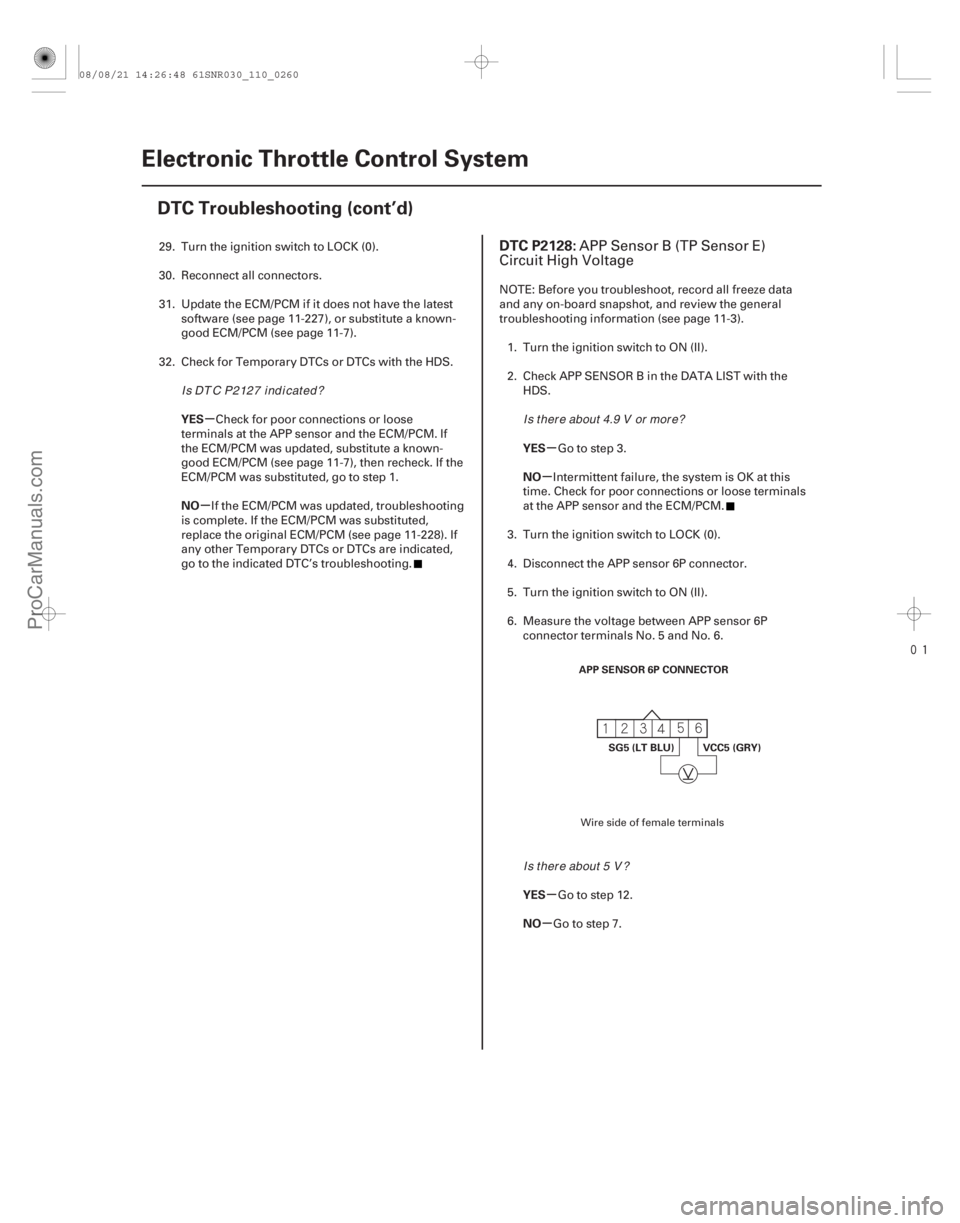 ACURA CSX 2006  Service Repair Manual 
(# 

)
µ
µ µ
µ
µ
µ
YES
NO
YES
NO
YES
NO
DTC P2128:
11-26011-260Electronic Throttle Control System
DTC Troubleshooting (cont’d)
APP SENSOR