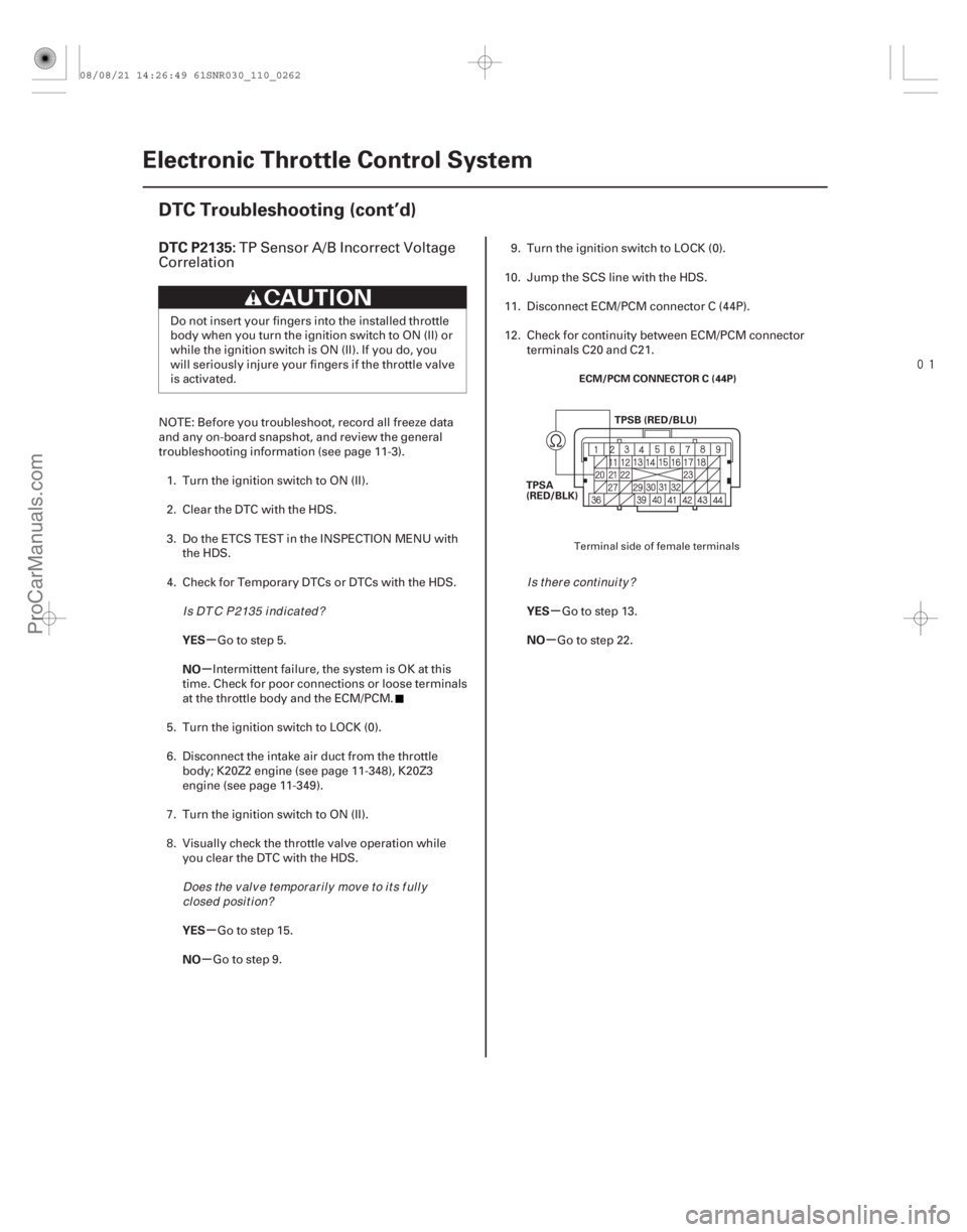 ACURA CSX 2006  Service Repair Manual 
(# 

)
µ
µ
µ
µ µ
µ
DTC P2135:
YES
NO
YES
NO YES
NO
11-262Electronic Throttle Control System
DTC Troubleshooting (cont’d)
ECM/PCM CONNECTO