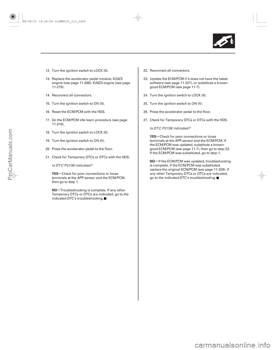 ACURA CSX 2006  Service Repair Manual µ
µ µ
µ
YES
NO YES
NO
11-265
12. Turn the ignition switch to LOCK (0).
13. Replace the accelerator pedal module; K20Z2
engine (see page 11-269), K20Z3 engine (see page
11-270).
14. Reconnect a