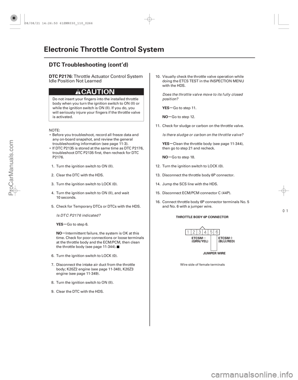 ACURA CSX 2006  Service Repair Manual 
(# 

)
µ´
µ
µ µ
µ
µ
µ
DTC P2176:
YES
NO YES
NO
YES
NO
11-266Electronic Throttle Control System
DTC Troubleshooting (cont’d)
THROTTLE 
