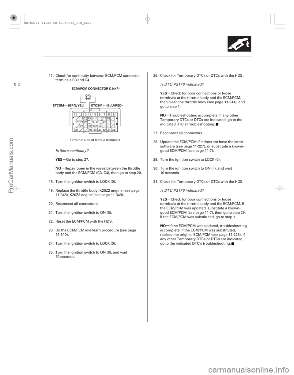 ACURA CSX 2006  Service Repair Manual 
µ´
µ
µ µ
µ
µ
µ
YES
NO YES
NO
YES
NO
11-267
ECM/PCM CONNECTOR C (44P)
ETCSM (GRN/YEL) ETCSM (BLU/RED)
17. Check for continuity between ECM/PCM connector terminals C3 and C4.
Go to 