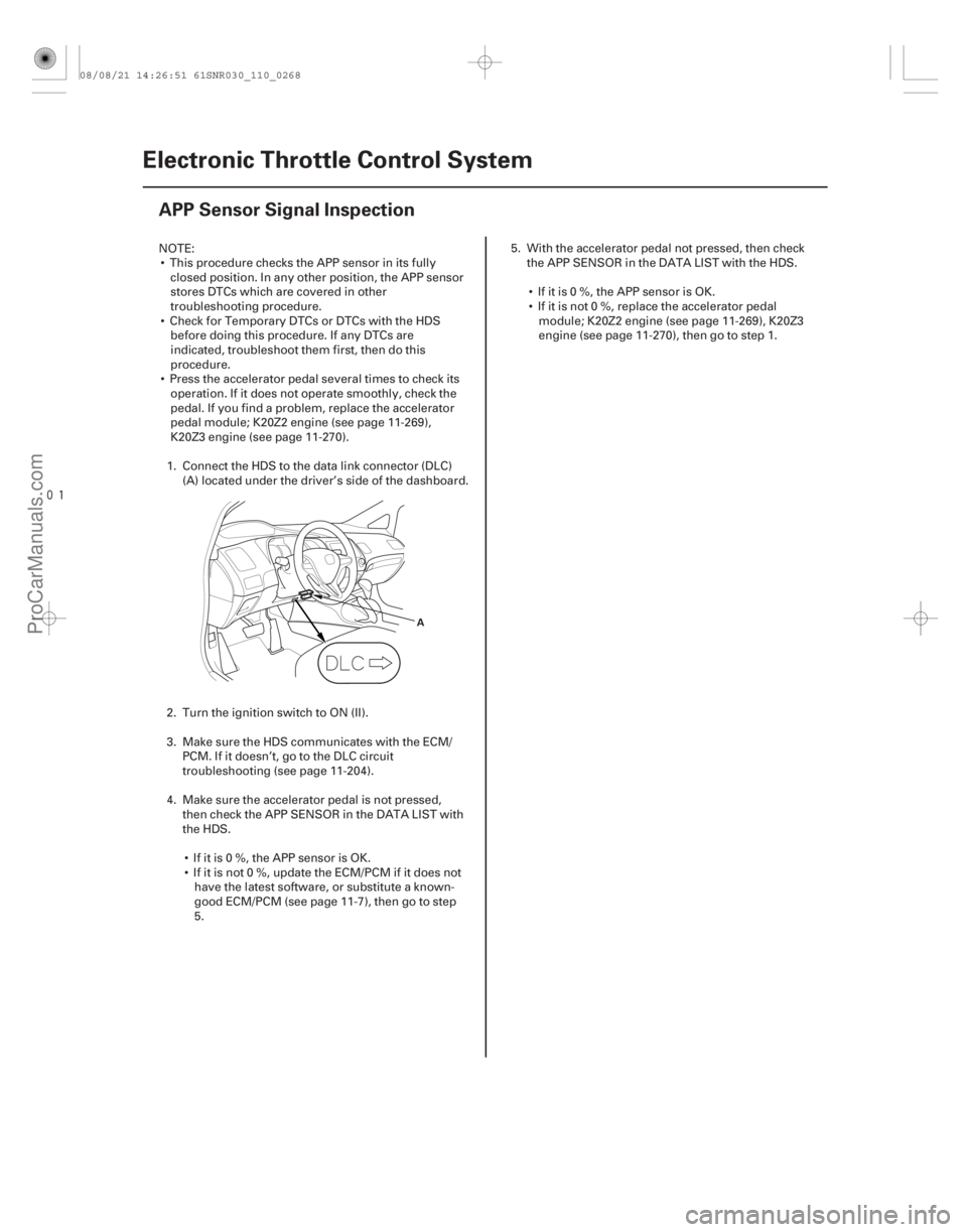 ACURA CSX 2006  Service Repair Manual 
(#

")
11-268Electronic Throttle Control System
APP Sensor Signal Inspection
A
NOTE:
 This procedure checks the APP sensor in its fully closed position
