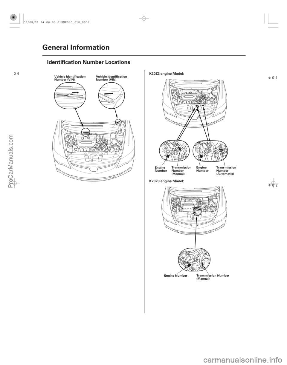 ACURA CSX 2006  Service Repair Manual Î
Î
(#) K20Z2 engine Model:
K20Z3 engine Model:
1-6 General Information
Identification Number Locations
Vehicle Identification
Number (VI