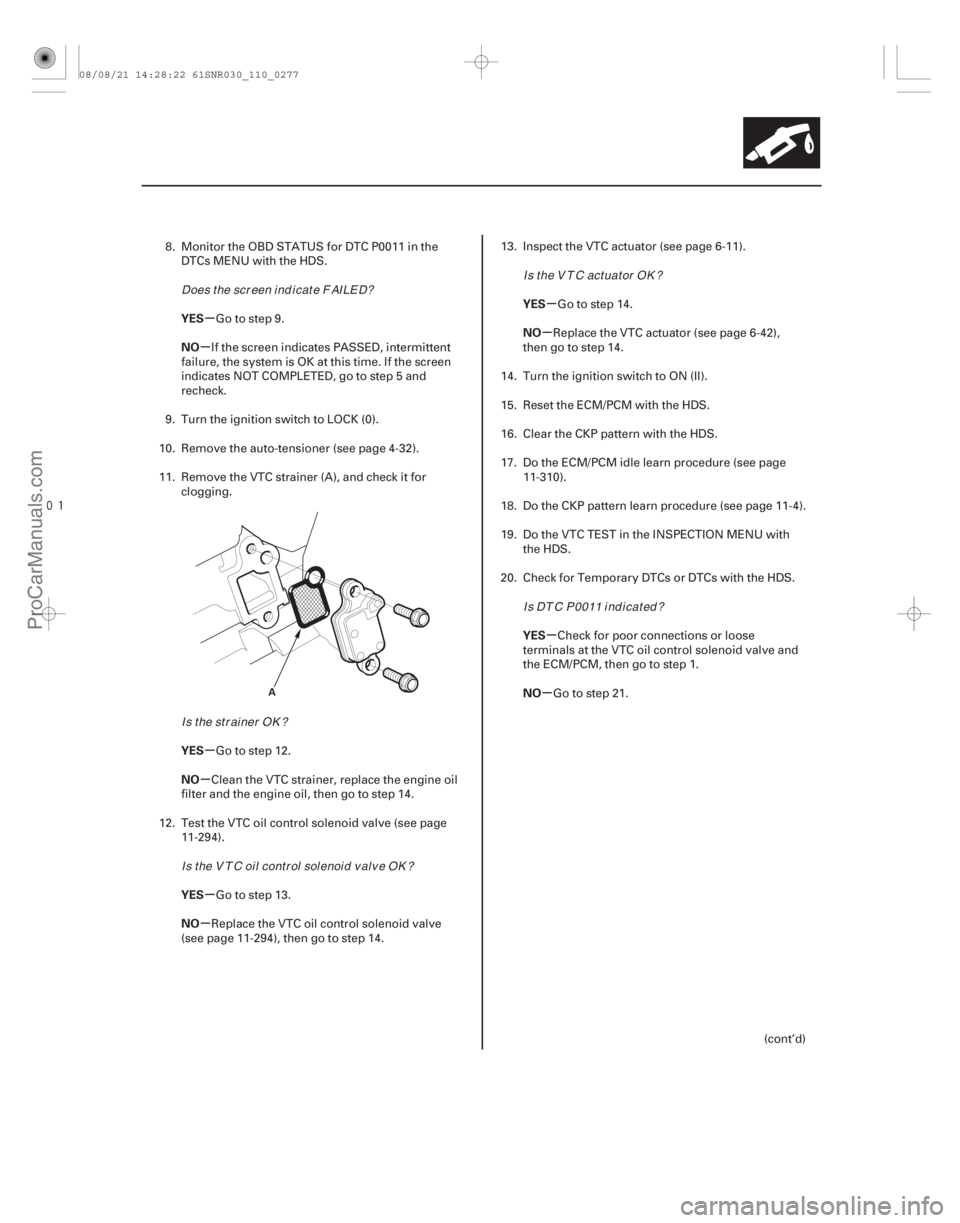 ACURA CSX 2006  Service Repair Manual 
µ
µ
µ
µ
µ
µ µ
µ
µ
µ
YES
NO
YES
NO
YES
NO YES
NO
YES
NO
11-277
A
8. Monitor the OBD STATUS for DTC P0011 in the
DTCs MENU with the HDS.
Go to step 9.
If the screen indicates PAS