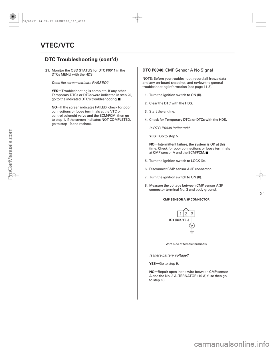 ACURA CSX 2006  Service Repair Manual 
(# 
)

µ
µ
µ
µ
µ
µ
YES
NO
YES
NO
YES
NO
DTC P0340:
11-27811-278VTEC/VTC
DTC Troubleshooting (cont’d)
CMP SENSOR A 3P CONNECTOR
IG1 (BLK/Y