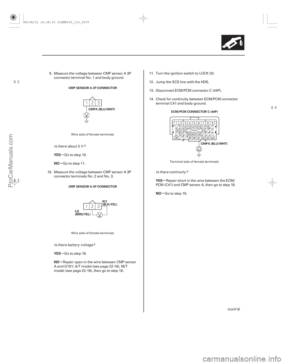ACURA CSX 2006  Service Repair Manual 

µ
µ
µ
µ µ
µ
YES
NO
YES
NO YES
NO
11-279
CMPA (BLU/WHT)
CMP SENSOR A 3P CONNECTOR
IG1
(BLK/YEL)
LG
(BRN/YEL)
CMP SENSOR A 3P CONNECTOR ECM/PCM CONNECTOR C (44P)
CMPA (BLU/WHT)