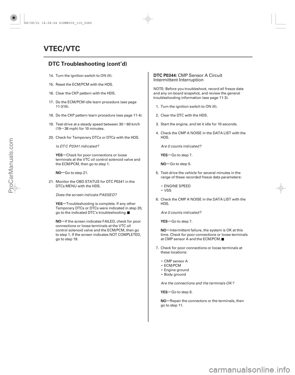 ACURA CSX 2006  Service Repair Manual µ
µ
(# 
)
µ
µ
µ
µ µ
µ
µ
µ
µ
µ
YES
NO
YES
NO
YES
NO
YES
NO
YES
NO
DTC P0344:
11-28211-282VTEC/VTC
DTC Troubleshooting (cont’d)
14.